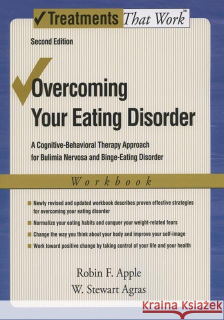 Overcoming Your Eating Disorder, Workbook: A Cognitive-Behavioral Therapy Approach for Bulimia Nervosa and Binge-Eating Disorder Apple, Robin F. 9780195311686 Oxford University Press, USA