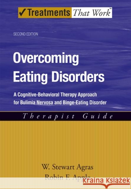 Overcoming Eating Disorders: A Cognitive-Behavioral Therapy Approach for Bulimia Nervosa and Binge-Eating Disorder Agras, W. Stewart 9780195311693 Oxford University Press, USA