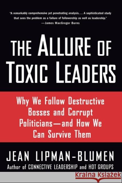 The Allure of Toxic Leaders: Why We Follow Destructive Bosses and Corrupt Politicians--And How We Can Survive Them Lipman-Blumen, Jean 9780195312003