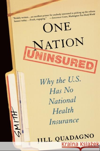 One Nation, Uninsured: Why the U.S. Has No National Health Insurance Quadagno, Jill 9780195312034 Oxford University Press, USA