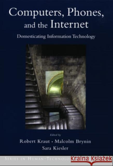 Computers, Phones, and the Internet: Domesticating Information Technology Kraut, Robert 9780195312805