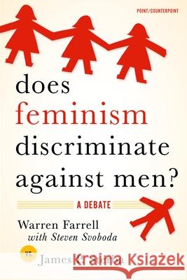 Does Feminism Discriminate Against Men?: A Debate Warren Farrell Steven Svoboda James P. Sterba 9780195312836