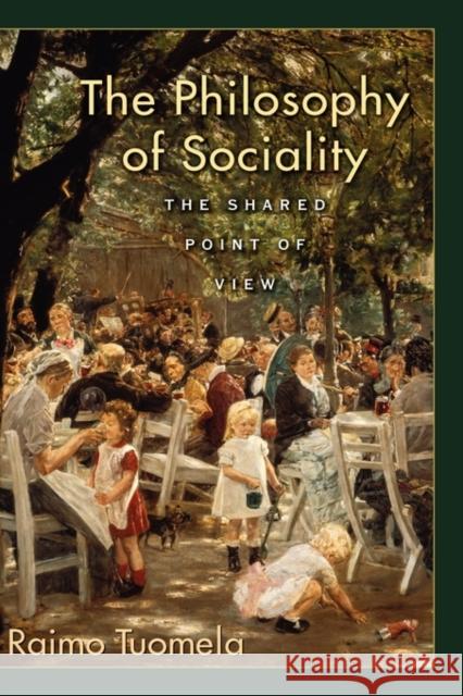 The Philosophy of Sociality : The Shared Point of View Raimo Tuomela 9780195313390 