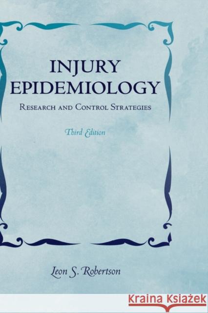 Injury Epidemiology : Research and control strategies Leon S. Robertson Leon Robertson 9780195313840 
