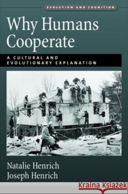 Why Humans Cooperate: A Cultural and Evolutionary Explanation Henrich, Joseph 9780195314236 Oxford University Press, USA