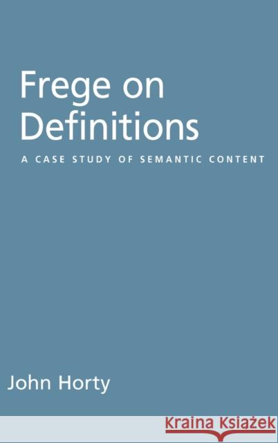 Frege on Definitions: A Case Study of Semantic Content Horty, John 9780195314410