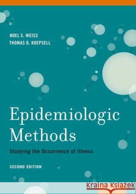 Epidemiologic Methods: Studying the Occurrence of Illness Weiss, Noel S. 9780195314465 Oxford University Press, USA