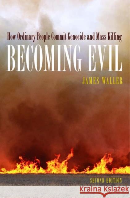 Becoming Evil : How Ordinary People Commit Genocide and Mass Murder James Waller 9780195314564 Oxford University Press, USA