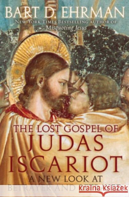The Lost Gospel of Judas Iscariot : A New Look at Betrayer and Betrayed Bart D. Ehrman 9780195314601 Oxford University Press