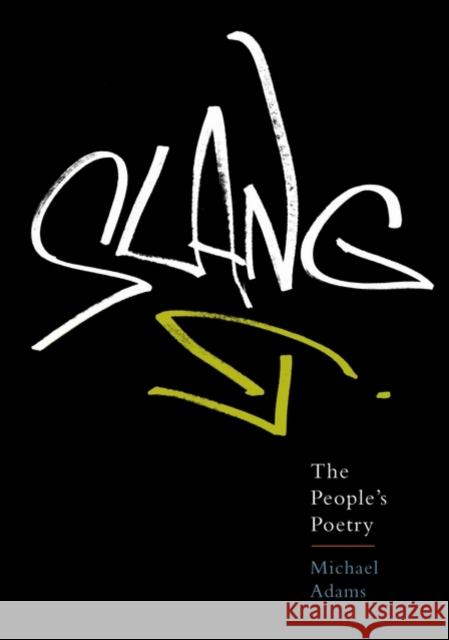 Slang: The People's Poetry Adams, Michael 9780195314632 Oxford University Press, USA