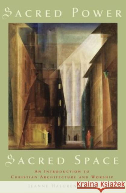 Sacred Power, Sacred Space: An Introduction to Christian Architecture and Worship Kilde, Jeanne Halgren 9780195314694