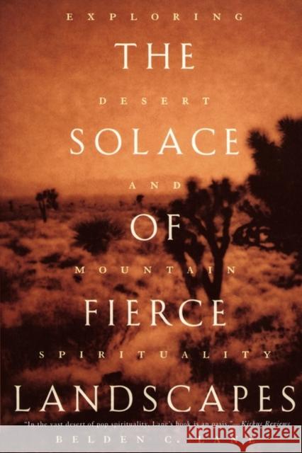 The Solace of Fierce Landscapes: Exploring Desert and Mountain Spirituality Lane, Belden C. 9780195315851 Oxford University Press, USA