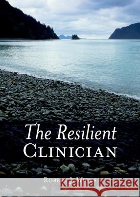 The Resilient Clinician Robert J., PhD Wicks 9780195316971 Oxford University Press, USA