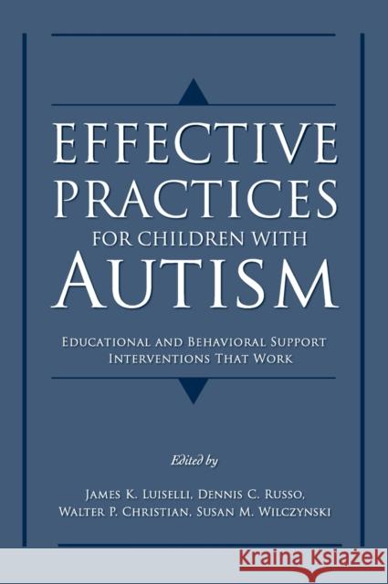 Effective Practices for Children with Autism: Educational and Behavior Support Interventions That Work Luiselli, James K. 9780195317046 Oxford University Press, USA