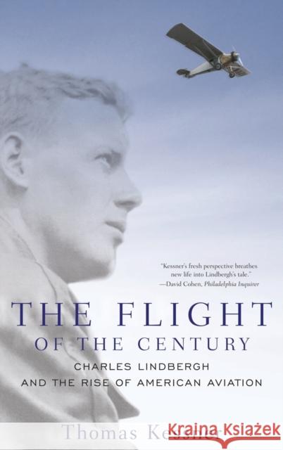 The Flight of the Century: Charles Lindbergh & the Rise of American Aviation Thomas Kessner 9780195320190 Oxford University Press, USA