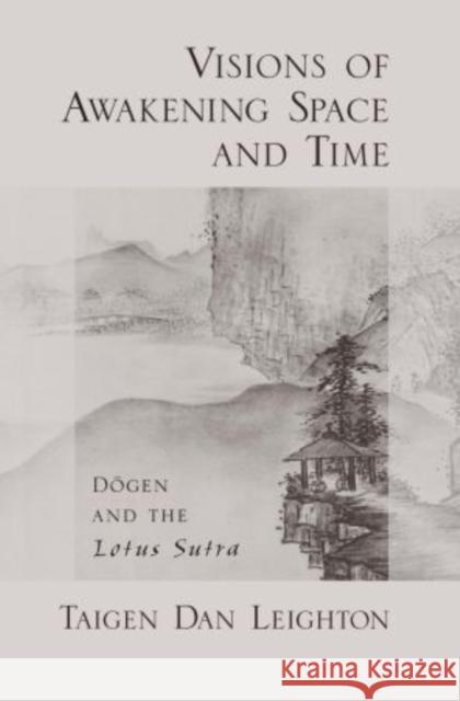 Visions of Awakening Space and Time: Dōgen and the Lotus Sutra Leighton, Taigen Dan 9780195320930