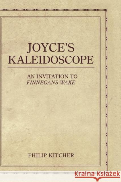 Joyce's Kaleidoscope: An Invitation to Finnegans Wake Kitcher, Philip 9780195321029 Oxford University Press, USA