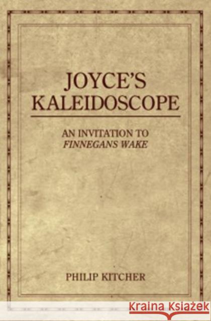 Joyce's Kaleidoscope: An Invitation to Finnegans Wake Kitcher, Philip 9780195321036 OXFORD UNIVERSITY PRESS