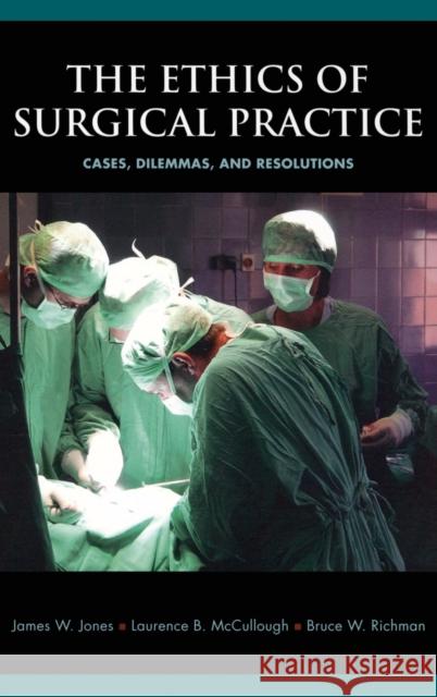 The Ethics of Surgical Practice Jones, James W. 9780195321081 Oxford University Press, USA