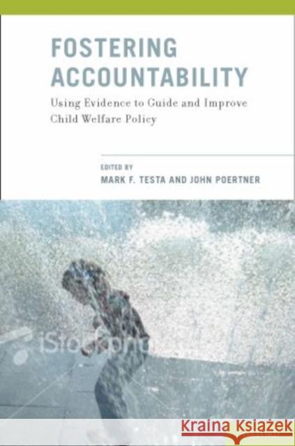 Fostering Accountability: Using Evidence to Guide and Improve Child Welfare Policy Testa, Mark F. 9780195321302 Oxford University Press, USA