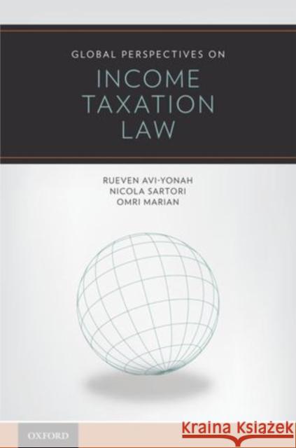 Global Perspectives on Income Taxation Law Reuven Avi-Yonah Nicola Sartori Omri Marian 9780195321364