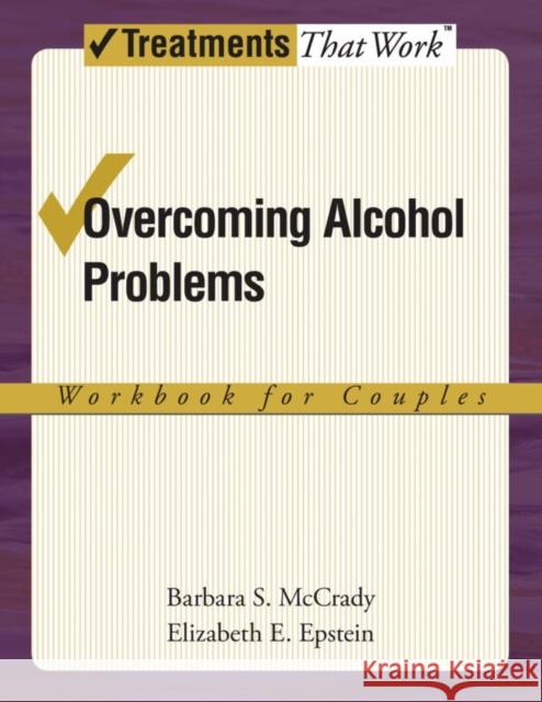 Overcoming Alcohol Problems: A Couples-Focused Program McCrady, Barbara S. 9780195322750 Oxford University Press, USA