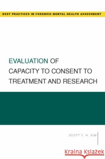 Evaluation of Capacity to Consent to Treatment and Research Scott Y. H. Kim 9780195322958 Oxford University Press, USA