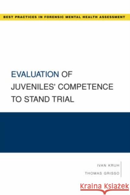 Evaluation of Juveniles' Competence to Stand Trial Ivan Kruh Kruh 9780195323078 Oxford University Press