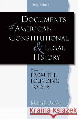 Documents of American Constitutional and Legal History: Volume 1: From the Founding to 1896 Urofsky, Melvin I. 9780195323115