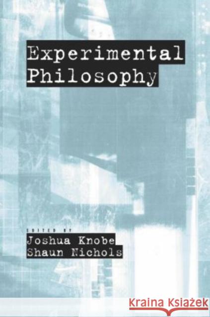Experimental Philosophy Joshua Knobe Shaun Nichols Joshua Michael Knobe 9780195323252 Oxford University Press, USA