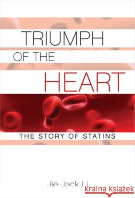 Triumph of the Heart: The Story of Statins Li, Jie Jack 9780195323573 Oxford University Press, USA