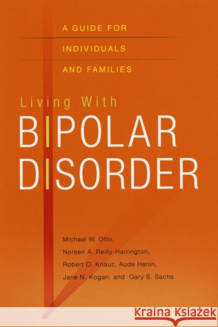 Living with Bipolar Disorder : A guide for individuals and families Michael Otto Noreen Reilly-Harrington Robert O. Knauz 9780195323580 