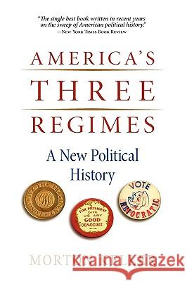 America's Three Regimes: A New Political History Morton Keller 9780195325027 Oxford University Press, USA