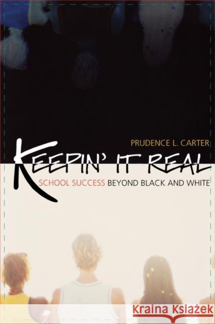 Keepin' It Real : School Success Beyond Black and White Prudence L. Carter 9780195325232 