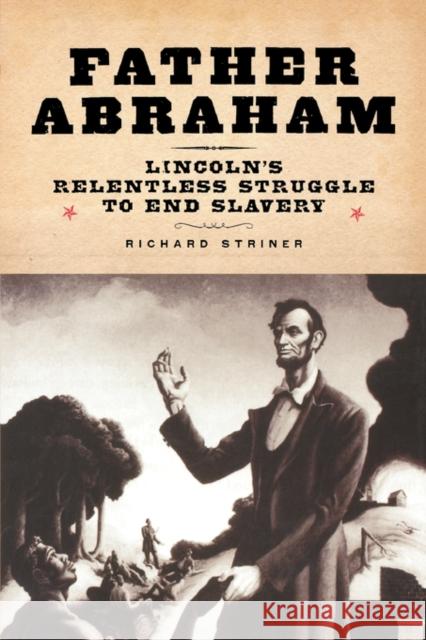Father Abraham : Lincoln's Relentless Struggle to End Slavery Richard Striner 9780195325393 Oxford University Press, USA