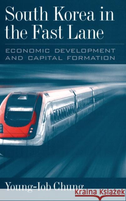 South Korea in the Fast Lane: Economic Development and Capital Formation Chung, Young-Iob 9780195325454