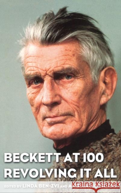Beckett at 100: Revolving It All Linda Ben-Zvi Angela Moorjani 9780195325478