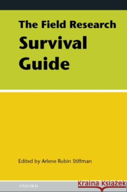 The Field Research Survival Guide Arlene Rubin Stiffman Stiffman 9780195325522 Oxford University Press, USA