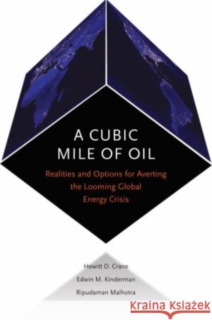 Cubic Mile of Oil: Realities and Options for Averting the Looming Global Energy Crisis Crane, Hewitt 9780195325546 Oxford University Press, USA