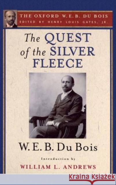 The Quest of the Silver Fleece (the Oxford W. E. B. Du Bois) Gates, Henry Louis 9780195325751