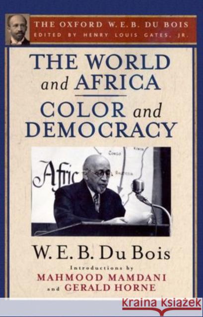 The World and Africa and Color and Democracy (the Oxford W. E. B. Du Bois) Gates, Henry Louis 9780195325843 Oxford University Press, USA