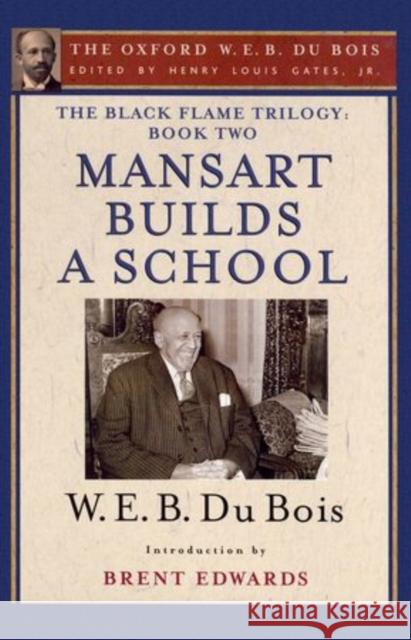 The Black Flame Trilogy: Book Two, Mansart Builds a School(the Oxford W. E. B. Du Bois) Gates, Henry Louis 9780195325874