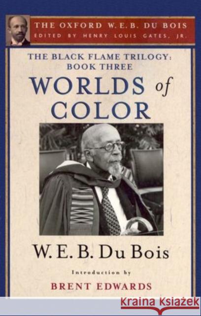 The Black Flame Trilogy: Book Three, Worlds of Color (the Oxford W. E. B. Du Bois) Gates, Henry Louis 9780195325881 Oxford University Press, USA