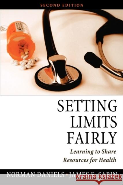 Setting Limits Fairly: Learning to Share Resources for Health Daniels, Norman 9780195325959 0