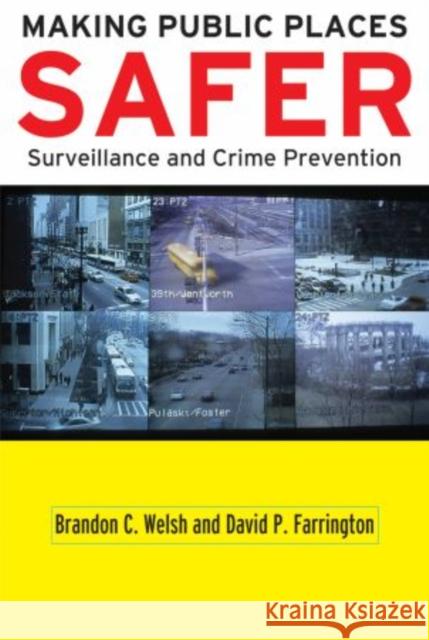 Making Public Places Safer: Surveillance and Crime Prevention Welsh, Brandon C. 9780195326215 Oxford University Press, USA