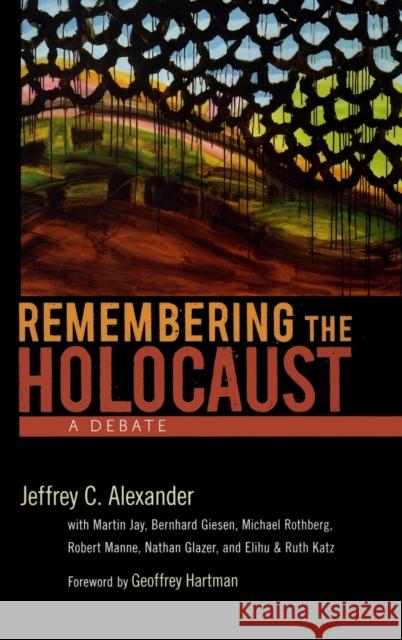 Remembering the Holocaust: A Debate Alexander, Jeffrey C. 9780195326222 Oxford University Press, USA