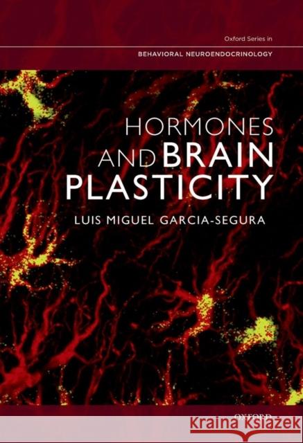 Hormones and Brain Plasticity Luis Miguel Garcia-Segura 9780195326611 Oxford University Press, USA