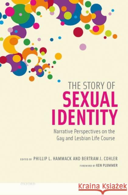 The Story of Sexual Identity: Narrative Perspectives on the Gay and Lesbian Life Course Hammack, Phillip L. 9780195326789 Oxford University Press, USA