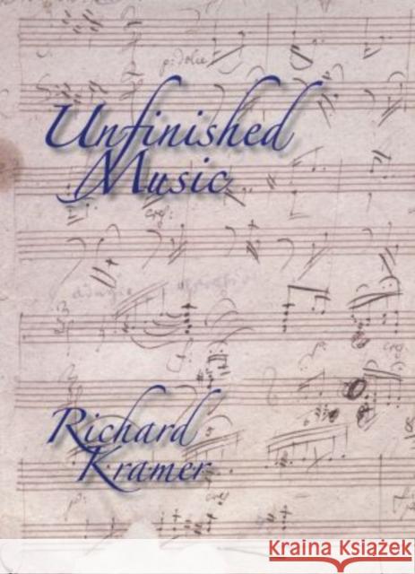 Unfinished Music  Kramer 9780195326826