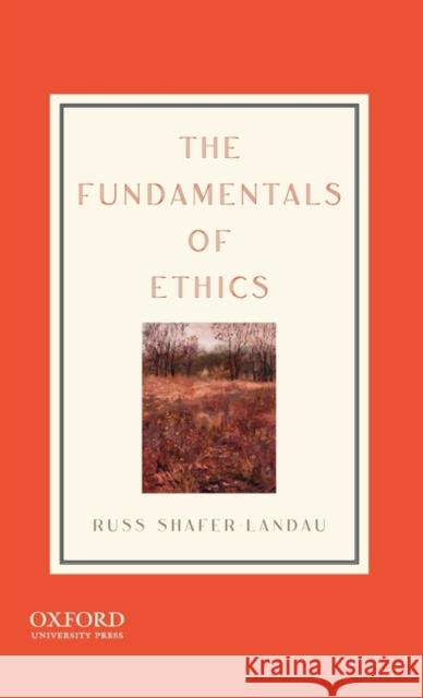 The Fundamentals of Ethics Russ Shafer-Landau 9780195326857